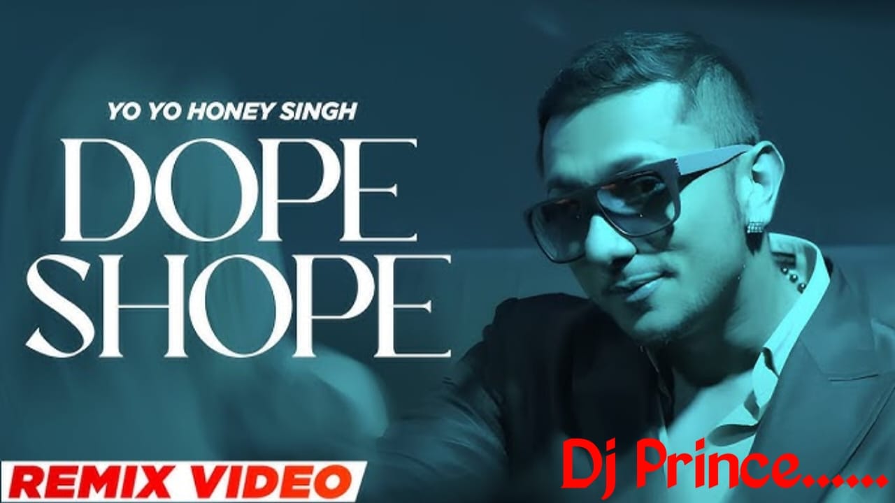 DOPE SHOPE REMIX - DJ PRINCE Yo Yo Honey Singh